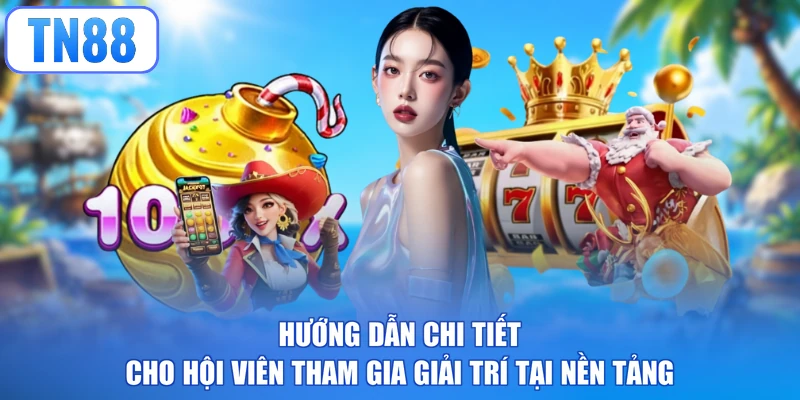 Hướng dẫn chi tiết cho hội viên tham gia giải trí tại nền tảng